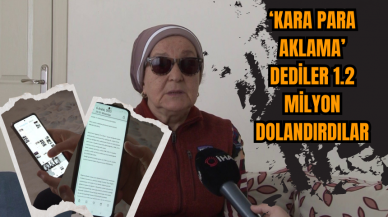 Yaşlı Kadını Kara Para Aklama Yalanıyla 1.2 Milyon TL Dolandırıldı