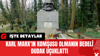 Karl Marx’ın Komşusu Olmanın Bedeli Dudak Uçuklattı