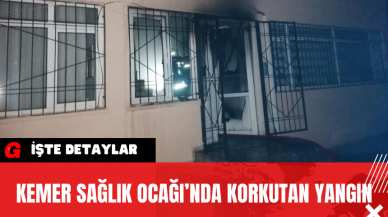 Kemer Sağlık Ocağı’nda Korkutan Yangın