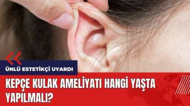 Kepçe kulak ameliyatı hangi yaşta yapılmalı?