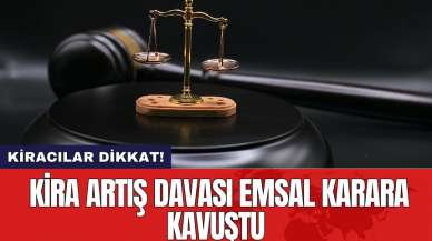 Kira artış davası emsal karara kavuştu