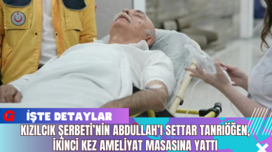 Kızılcık Şerbeti’nin Abdullah’ı Settar Tanrıöğen, İkinci Kez Ameliyat Masasına Yattı