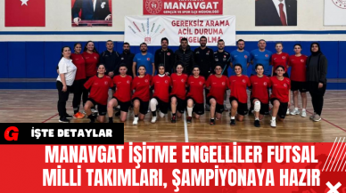 Manavgat İşitme Engelliler Futsal Milli Takımları, Şampiyonaya Hazır