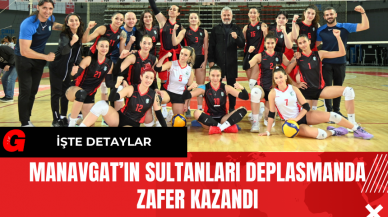 Manavgat’ın Sultanları Deplasmanda Zafer Kazandı