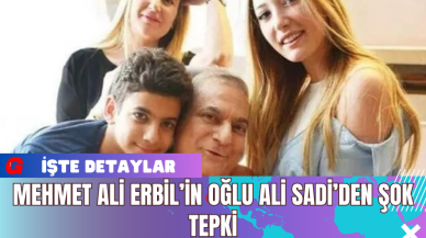 Mehmet Ali Erbil’in Oğlu Ali Sadi’den Şok Tepki