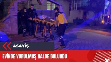 Evinde vurulmuş halde bulundu