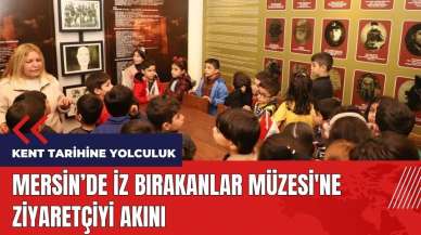 Mersin İz Bırakanlar Müzesi'ne ziyaretçi akını