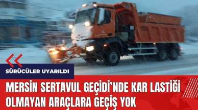 Mersin Sertavul Geçidi'nde kar lastiği olmayan araçlara geçiş yok 