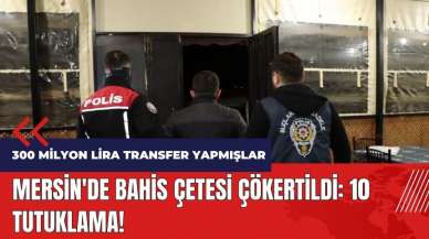 Mersin'de bahis çetesi çökertildi!