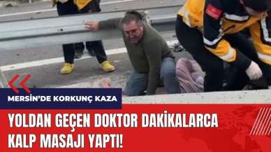 Mersin'de korkunç kaza! Doktor dakikalarca kalp masajı yaptı