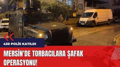 Mersin'de torbacılara şafak operasyonu! 54 şüpheli yakalandı