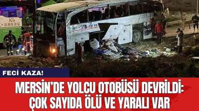 Mersin’de yolcu otobüsü devrildi: Çok sayıda ölü ve yaralı var