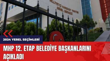 MHP 12. Etap belediye başkanlarını açıkladı