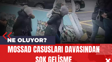 Mossad Casusları Davasından Şok Gelişme