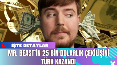 Mr. Beast’in 25 Bin Dolarlık Çekilişini Türk Kazandı