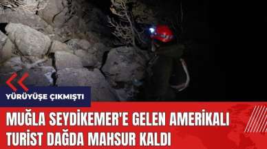 Muğla Seydikemer'e gelen Amerikalı turist dağda mahsur kaldı