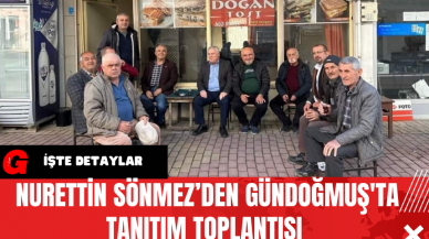 Nurettin Sönmez’den Gündoğmuş'ta Tanıtım Toplantısı 