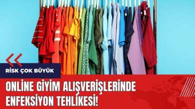 Online giyim alışverişlerinde enfeksiyon tehlikesi!