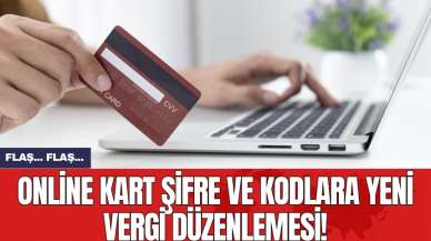 Online kart şifre ve kodlara yeni vergi düzenlemesi!