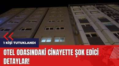 Otel odasındaki cinayette şok edici detaylar!