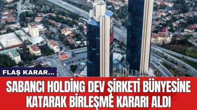 Sabancı Holding dev şirketi bünyesine katarak birleşme kararı aldı