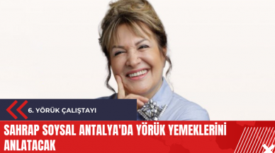 Sahrap Soysal Antalya'da Yörük yemeklerini anlatacak