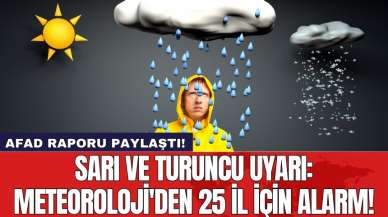 Sarı ve turuncu uyarı: Meteoroloji'den 25 il için alarm!