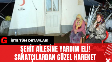 Şehit Ailesine Yardım Eli! Sanatçılardan Güzel Hareket