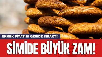 Simide büyük zam: Ekmek fiyatını geride bıraktı!