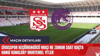 Sivasspor Keçiörengücü maçı ne zaman saat kaçta hangi kanalda? Muhtemel 11'ler