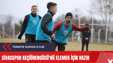 Sivasspor Keçiörengücü'nü elemek için hazır