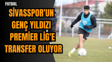 Sivasspor'un genç yıldızı Premier Lig'e transfer oluyor