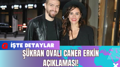 Şükran Ovalı: Caner Erkin Açıklaması!