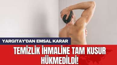 Yargıtay’dan emsal karar! Temizlik ihmaline tam kusur hükmedildi!