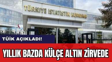 TÜİK açıkladı! Yıllık bazda külçe altın zirvede