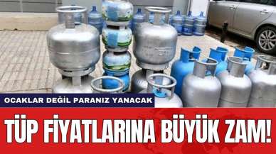 Tüp fiyatlarına büyük zam! Ocaklar değil paranız yanacak