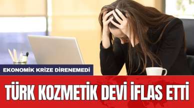 Ekonomik krize direnemedi: Türk kozmetik devi iflas etti