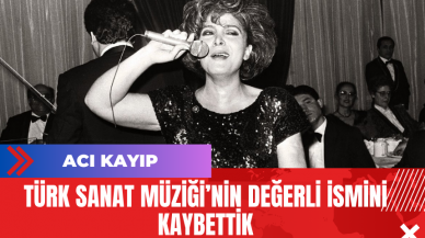 Türk Sanat Müziği’nin Değerli İsmini Kaybettik