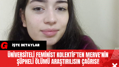 Üniversiteli Feminist Kolektif’ten Merve'nin Şüpheli Ölümü Araştırılısın Çağrısı!