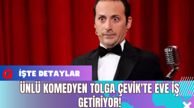 Ünlü Komedyen Tolga Çevik'te Eve İş Getiriyor!