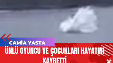 Ünlü Oyuncu ve Çocukları Hayatını Kaybetti