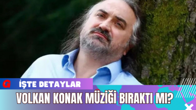 Volkan Konak Müziği Bıraktı Mı?