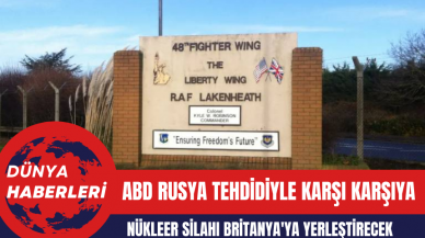 ABD Rusya tehdidine karşı atom bombasının üç katı gücünde nükleer silahı Britanya'ya yerleştirecek