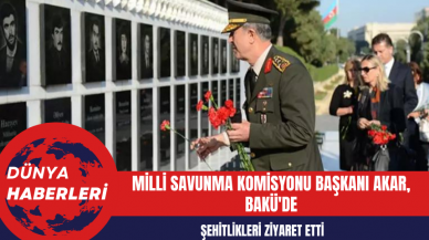 Milli Savunma Komisyonu Başkanı Akar Bakü'de Şehitlik Ziyareti Gerçekleştirdi