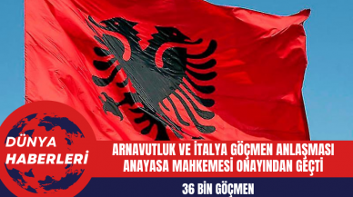 Arnavutluk ve İtalya Göçmen Anlaşması Anayasa Mahkemesi Onayından Geçti