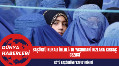 Başörtü kuralı ihlali: 16 yaşındaki kızlara kırbaç cezası