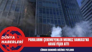 Lübnan Ekonomik Krizinde Patlama: Paralarını Çekemeyenler Merkez Bankası'na Havai Fişek Attı