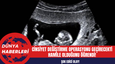 Cinsiyet değiştirme operasyonu geçirecekti hamile olduğunu öğrendi!