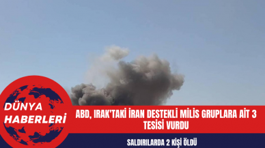 ABD Irak'taki İran destekli milis gruplara ait 3 tesisi vurdu