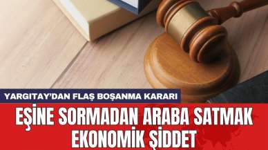 Yargıtay: Eşine sormadan araba satmak ekonomik şiddet